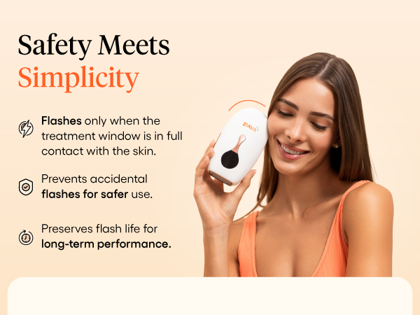 Flashes only when the treatment window is in full contact with the skin. No accidental flashing.