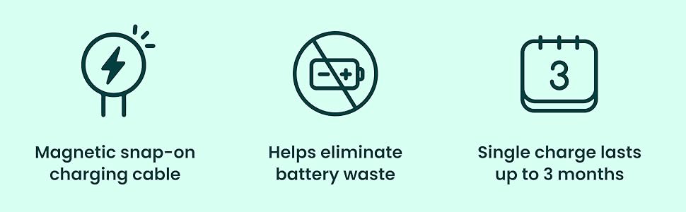 Magnetic snap-on charging cable. Eleminates battery waste. Single charge lasts up to 3 months.