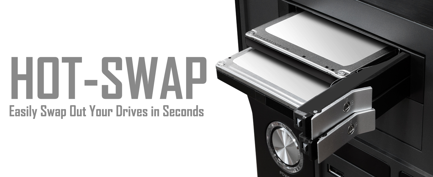 Hot-Swap Easily Swap out your Drive in Seconds