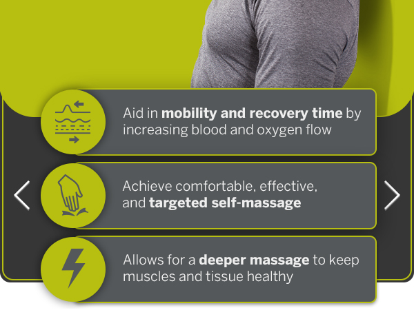 Aids in mobility &amp; recovery time; Achieve targeted self-massage; Allows for deeper massage