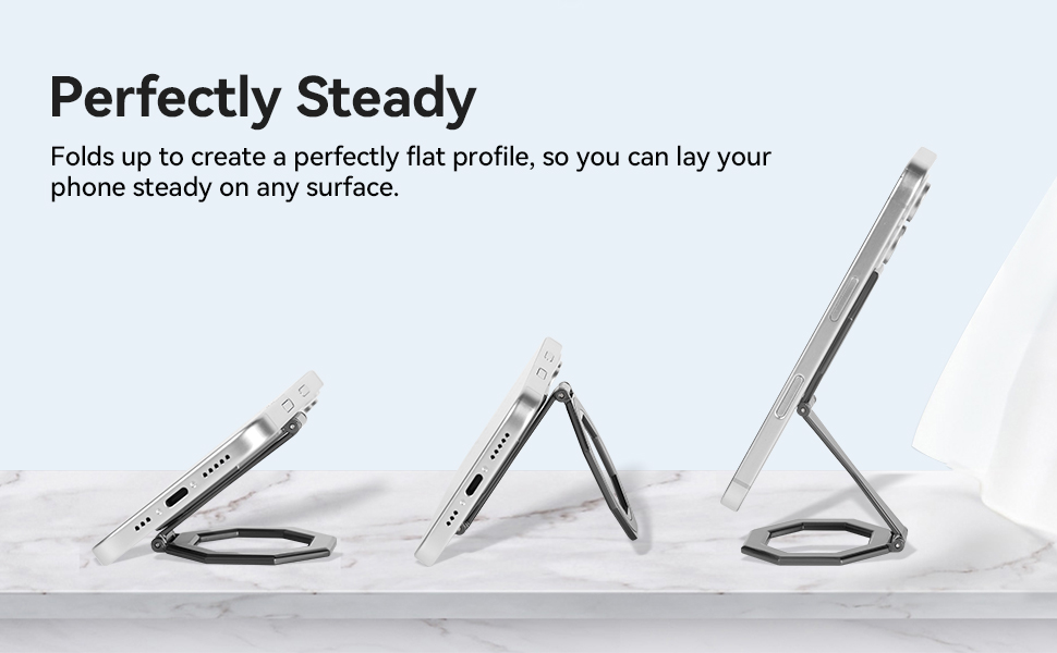 Folds up to create a perfectly flat profile, so you can lay yourphone steady on any surface.