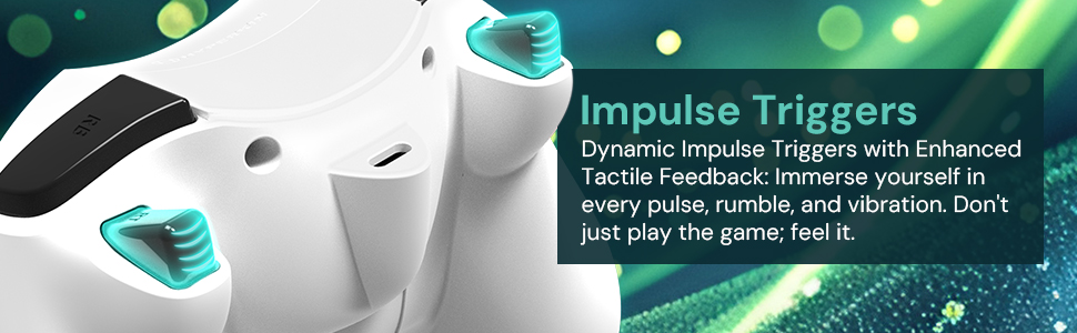 Dynamic impulse triggers with enhanced tactile feedback. Don't just play the game, feel it