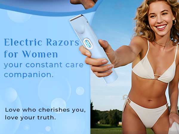 Electric Razorsfor Womenyour constant carecompanion. Love who cherishes you,love your truth.