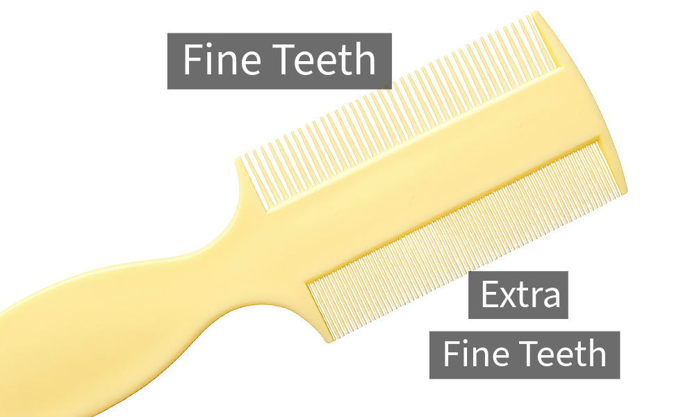 comb one side with fine teeth and the other with extra-fine rounded teeth for gentler scalp care