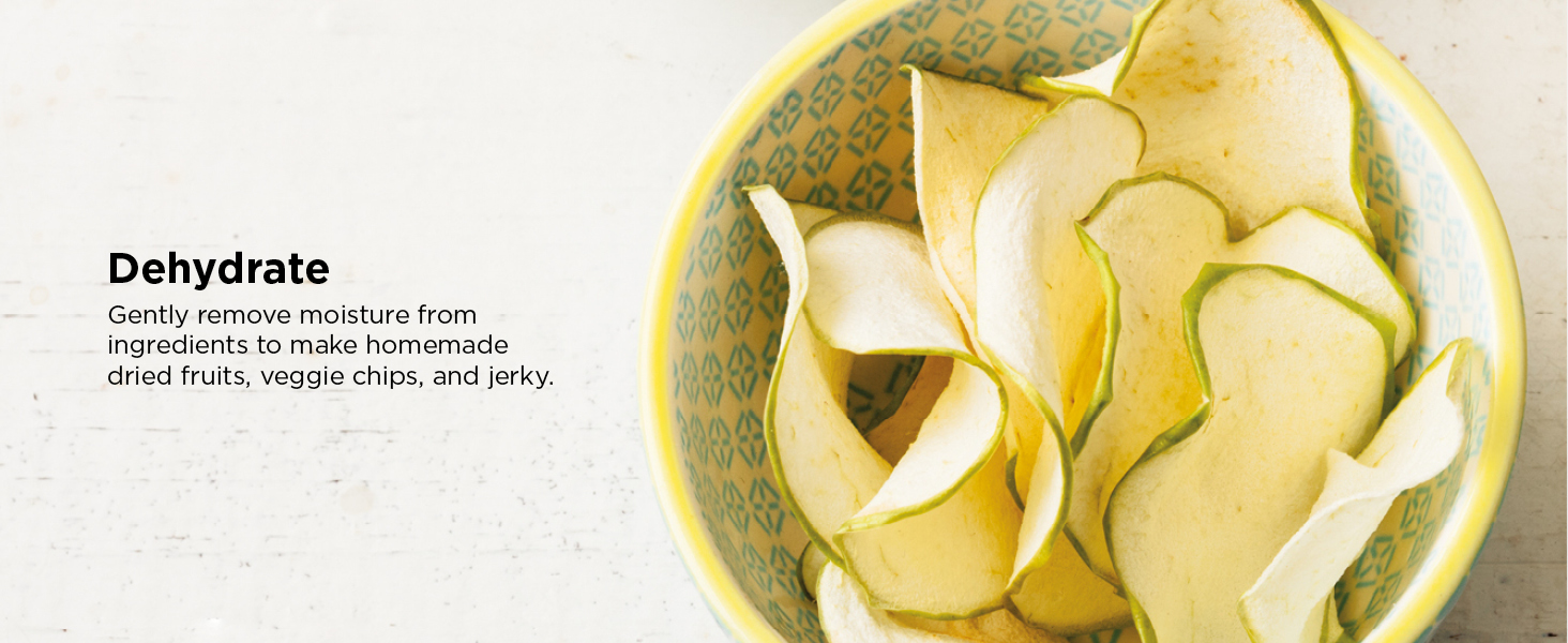 Dehydrate Gently remove moisture from ingredients to make homemade dried fruits, veggie chips