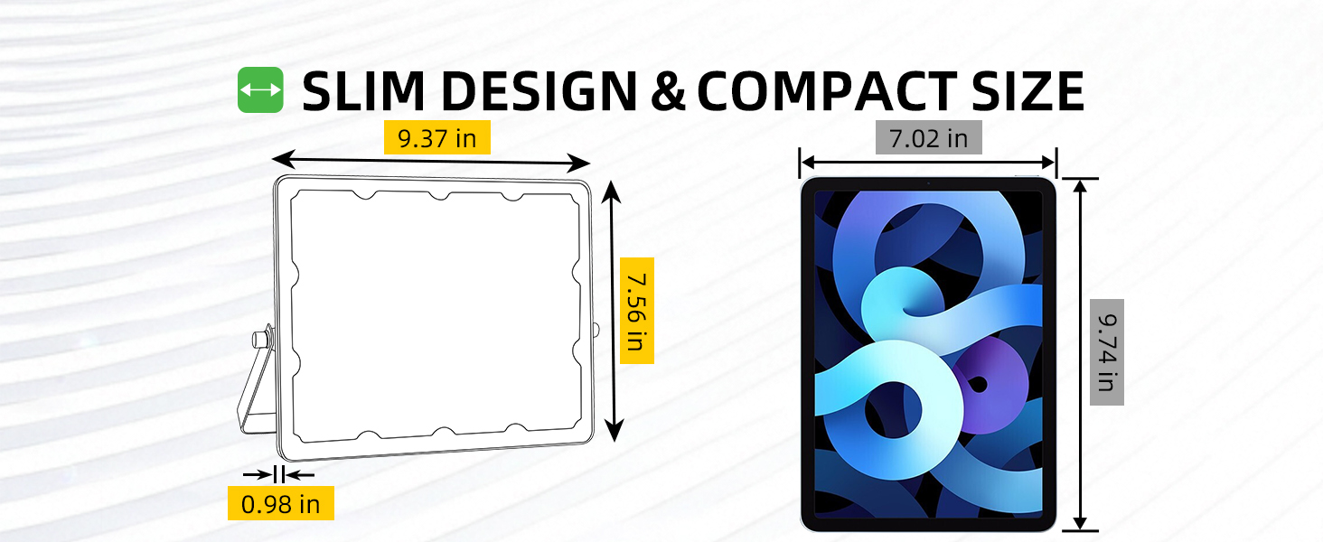 Slim and compact flood light design, comparable to tablet size for easy installation