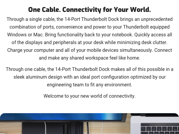 Through a single cable, the 14-Port Thunderbolt Dock brings an unprecedented combination of ports
