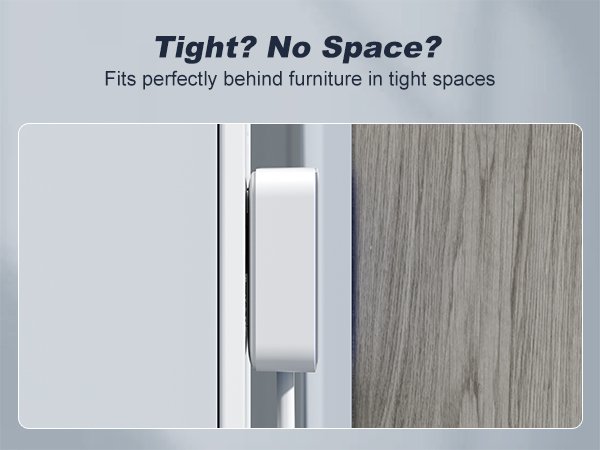 Fits perfectly behind furniturein tight spaces