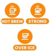 Enjoy Classic, Strong and Over Iced Coffee