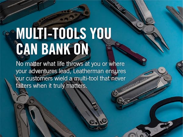 Multi-tools You Can Bank On no matter what life throws at you or where your adventures lead.