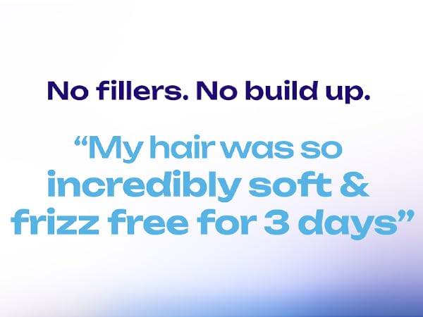 No fillers. No build up. &amp;#34;My hair was so incredibly soft &amp;amp; frizz free for 3 days&amp;#34;