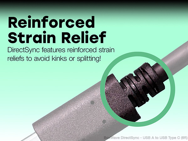 DirectSync features reinforced strain reliefs to avoid kinds or splitting!
