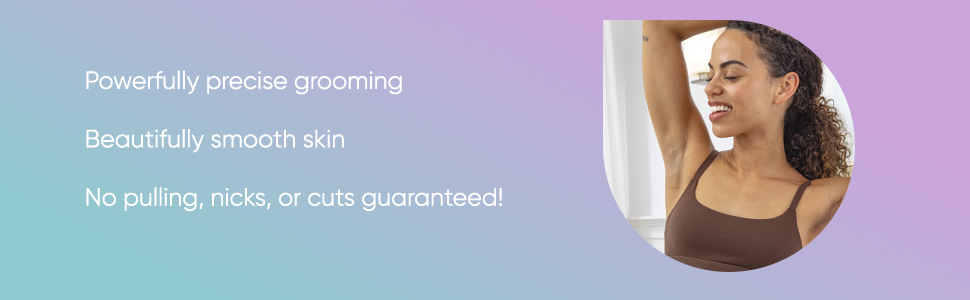 Powerfully precise grooming