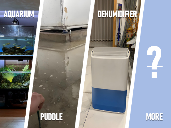 For aquarium, flooding, Dehumidifiers and more scenarios