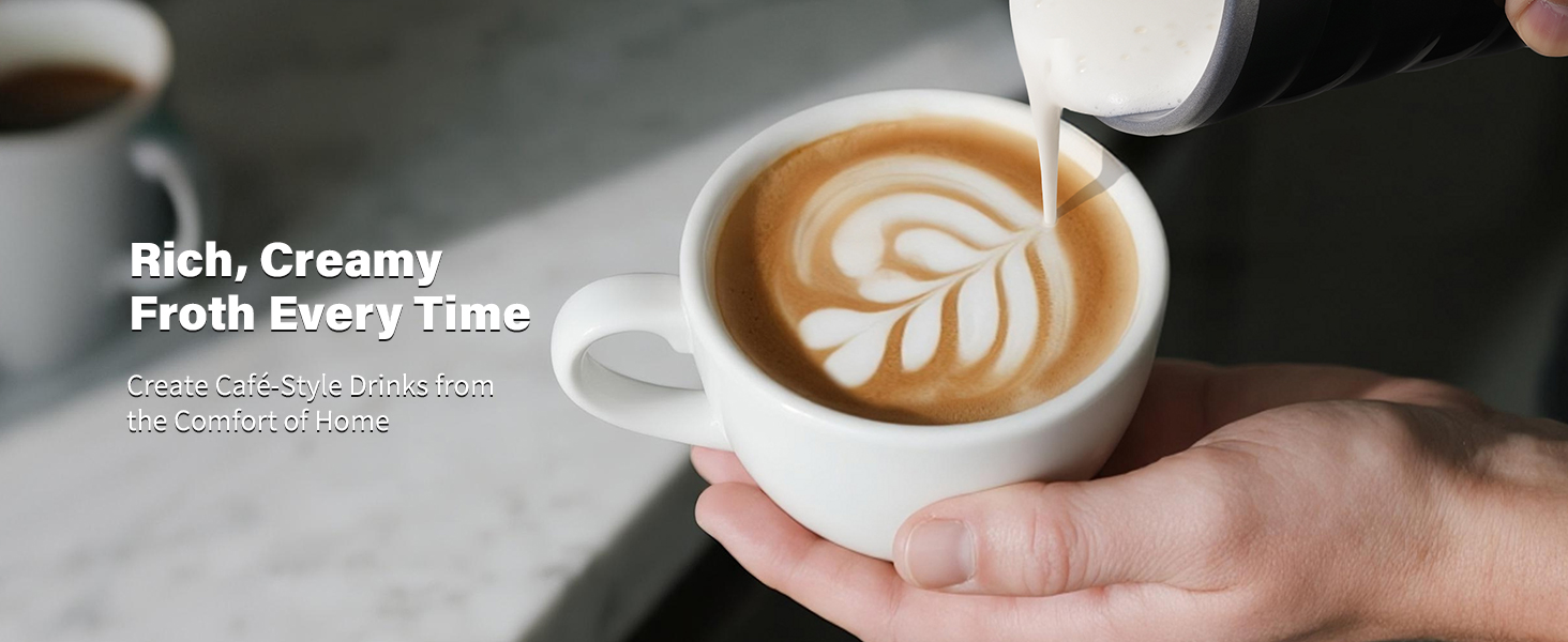 Rich, Creamy Froth Every Time