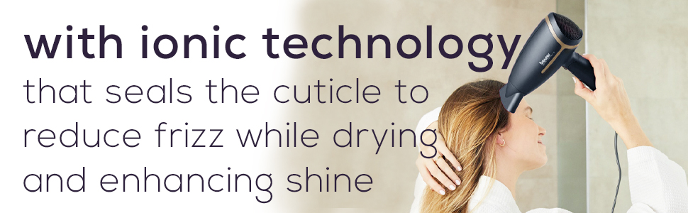 ionic technology that seals the cuticle to reduce frizz while drying and enhance shine