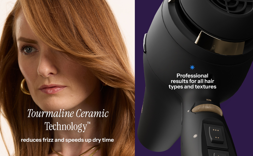Tourmaline ceramic technology reduces frizz, speeds up drying time, for all hair types