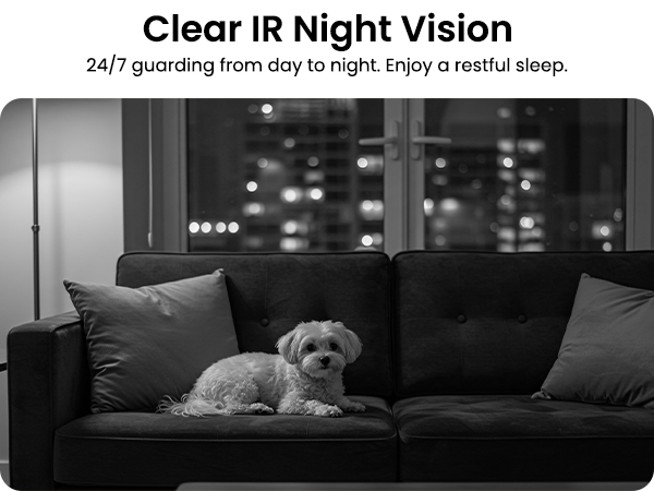 Clear IR Night Vision 24/7 guarding from day to night. Enjoy a restful sleep.