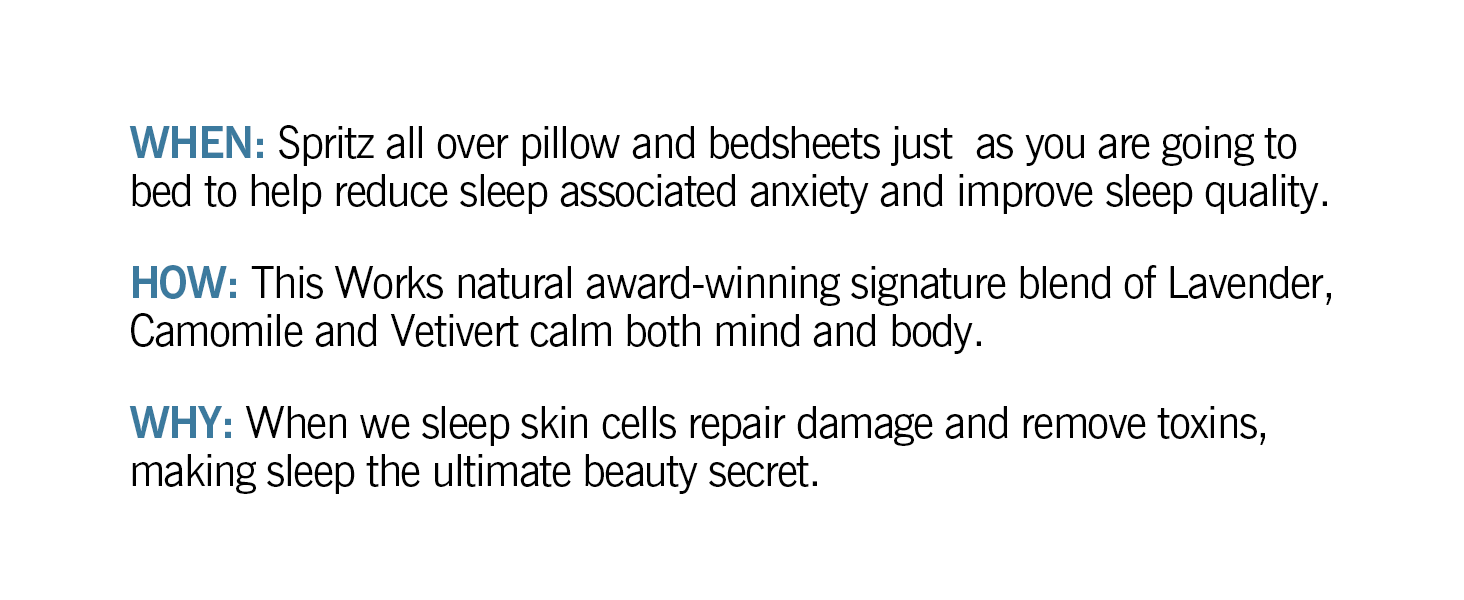 spritz all over pillow and bedsheets just as you are going to bed