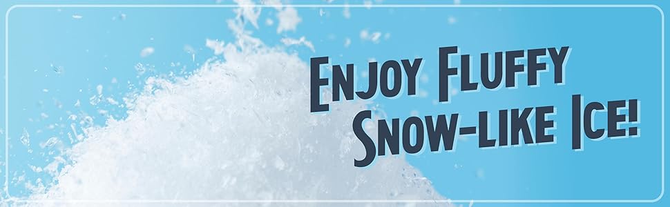 enjoy fluffy snow like ice
