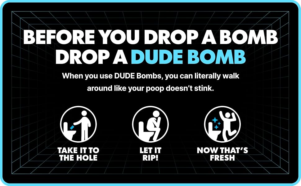 BEFORE YOU DROP A BOMB DROP A DUDE BOMB. 