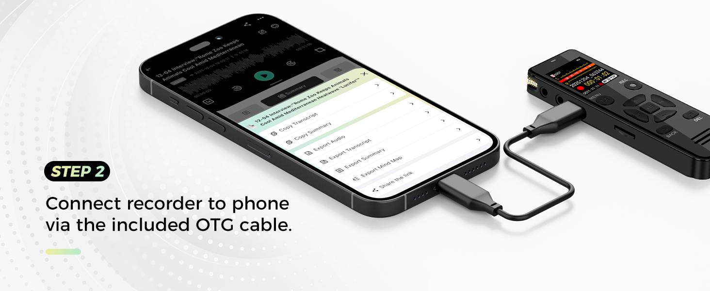 Connect recorder to phone via the included OTG cable