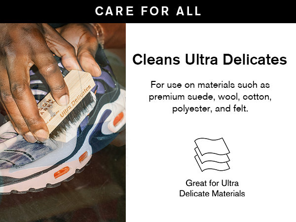 Cleans ultra delicates for materials like premium suede, wool, cotton, polyester, and felt.