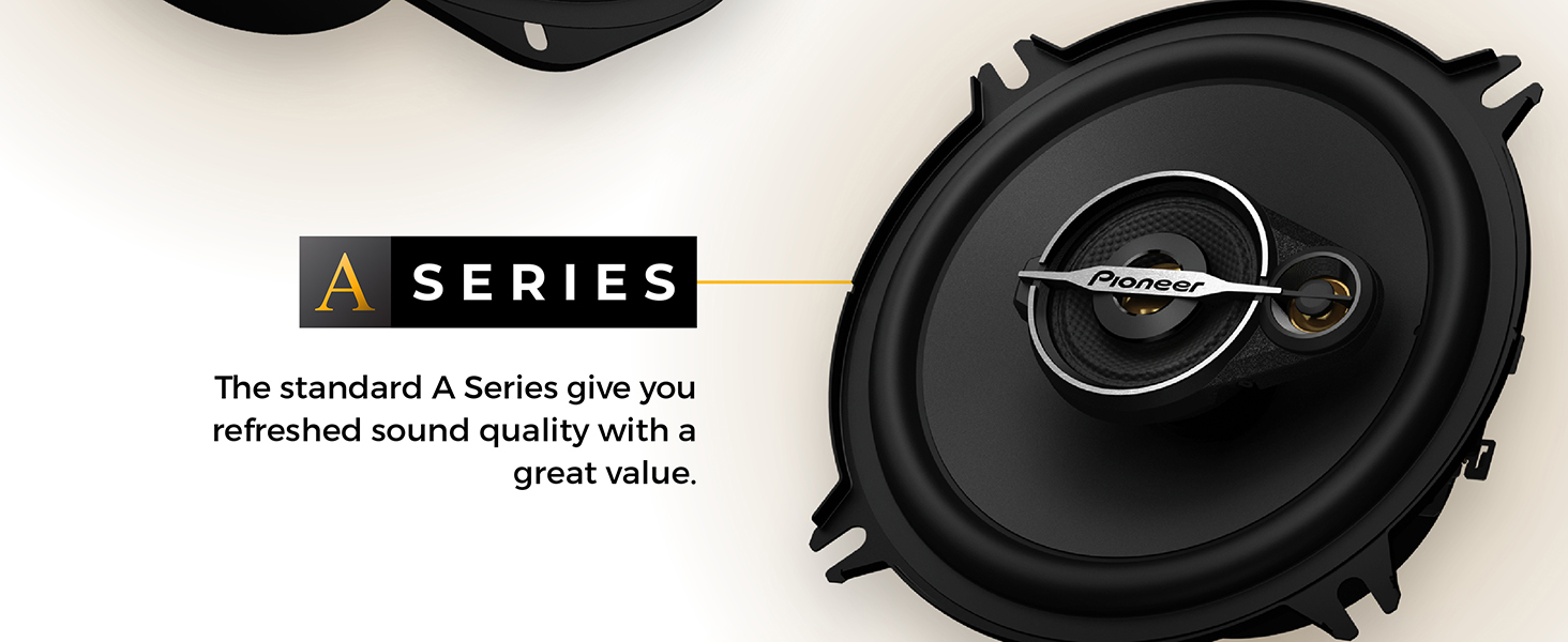 A Series - The standard A series give you refreshed sound quality with a great value
