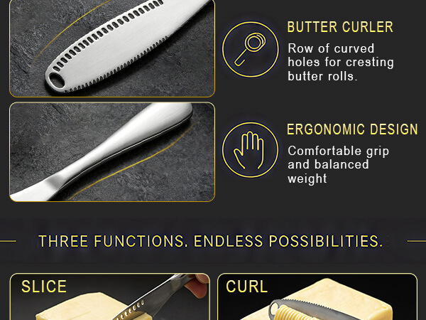 THREE WAYS TO ELEVATE YOUR EXPERIENCE SERRATED EDGE BUTTER CURLER ERGONOMIC DESIGN