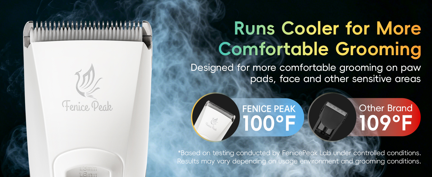 Runs Cooler for MoreComfortable Grooming