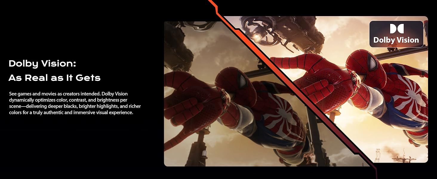 Dolby Vision: As Real as It Gets, See games and movies as creators intended.