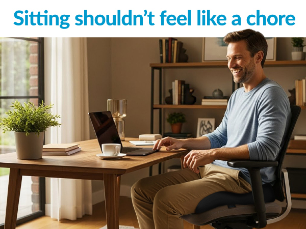 Sitting shouldn't feel like a chore