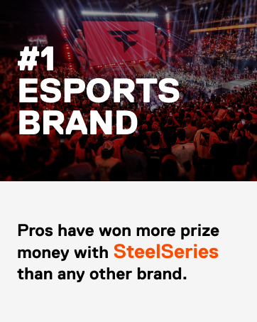 #1 Esports Brand. Pros have won more prize money with SteelSeries than any other brand.