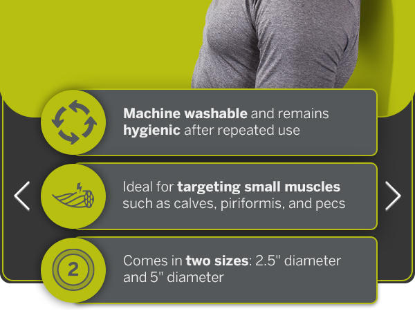 Machine washable; Ideal for targeting small muscles; Comes in 2 sizes