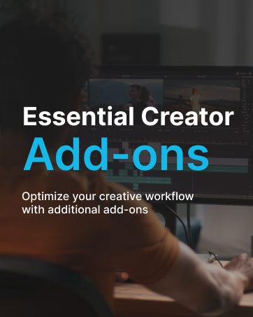 Essential Creator Add-ons. Optimize your creative workflow with additional add-ons.