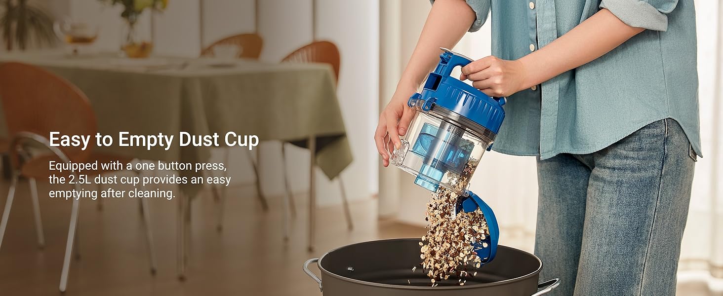 2.5L dust cup provides an easy emptying after cleaning