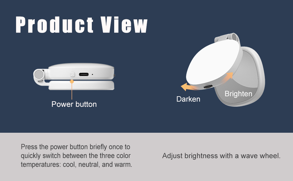 Press power button briefly once to switch color temperatures. Adjust brightness with a wave wheel.