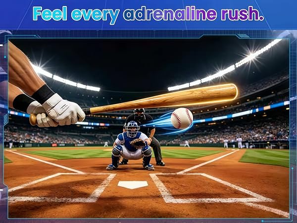 Feel every adrenaline rush.