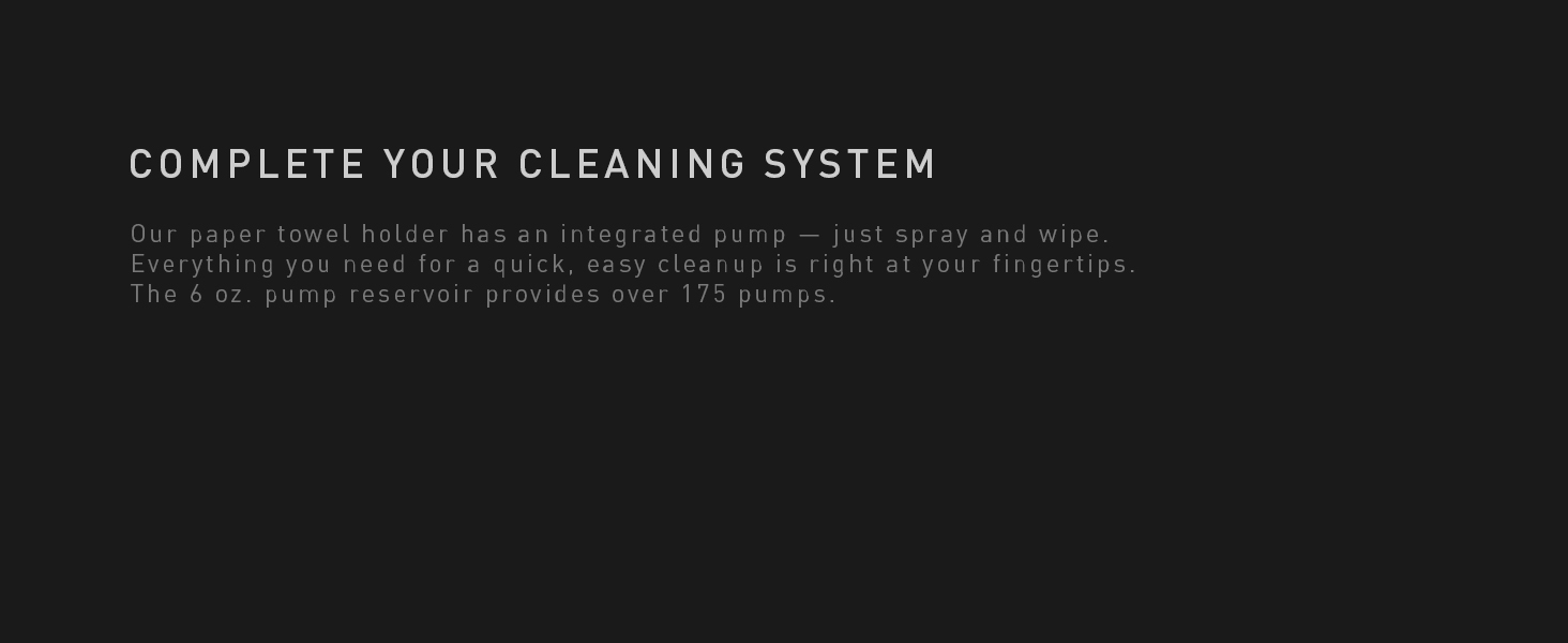 Complete Your Cleaning System | Our paper towel holder has an integrated pump - just spray and wipe