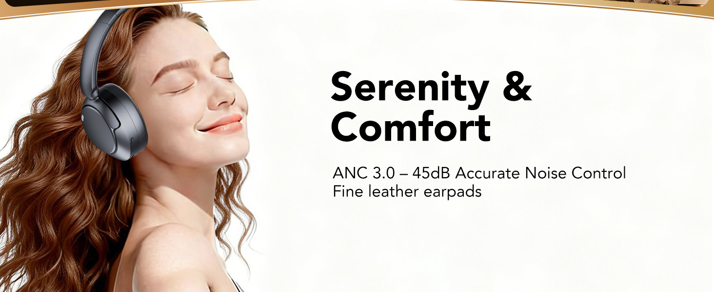 Text reads 'Serenity &amp; Comfort' and 'ANC 3.0 - 45dB Accurate Noise Control' and 'Fine leather earpads'. Person wearing over-ear headphones.