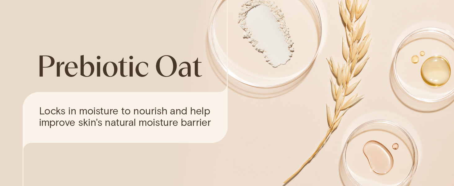 Prebiotic Oat locks in moisture to nourish and help improve skin's natural moisture barrier