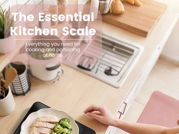 The Essential Kitchen Scale Everything you need for cooking and portioning at home.