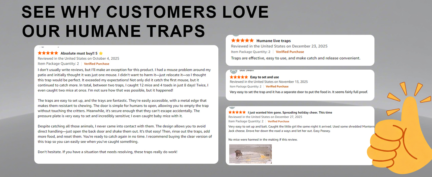 SEE WHY CUSTOMERS LOVE OUR HUMANE TRAPS