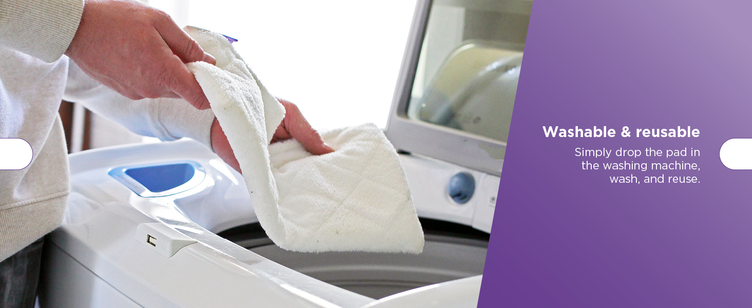 Washable &amp; reusable Simply drop the pad in the washing machine, wash, and reuse.