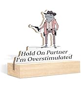 TopXmai Funny Office Decor Sign, Hold on Partner I'm Overstimulated Sign Decor,Office Gifts For W...