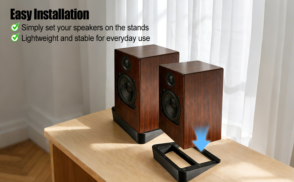 Easy Installation Simply set your speakers on the stands Lightweight and stable for everyday use