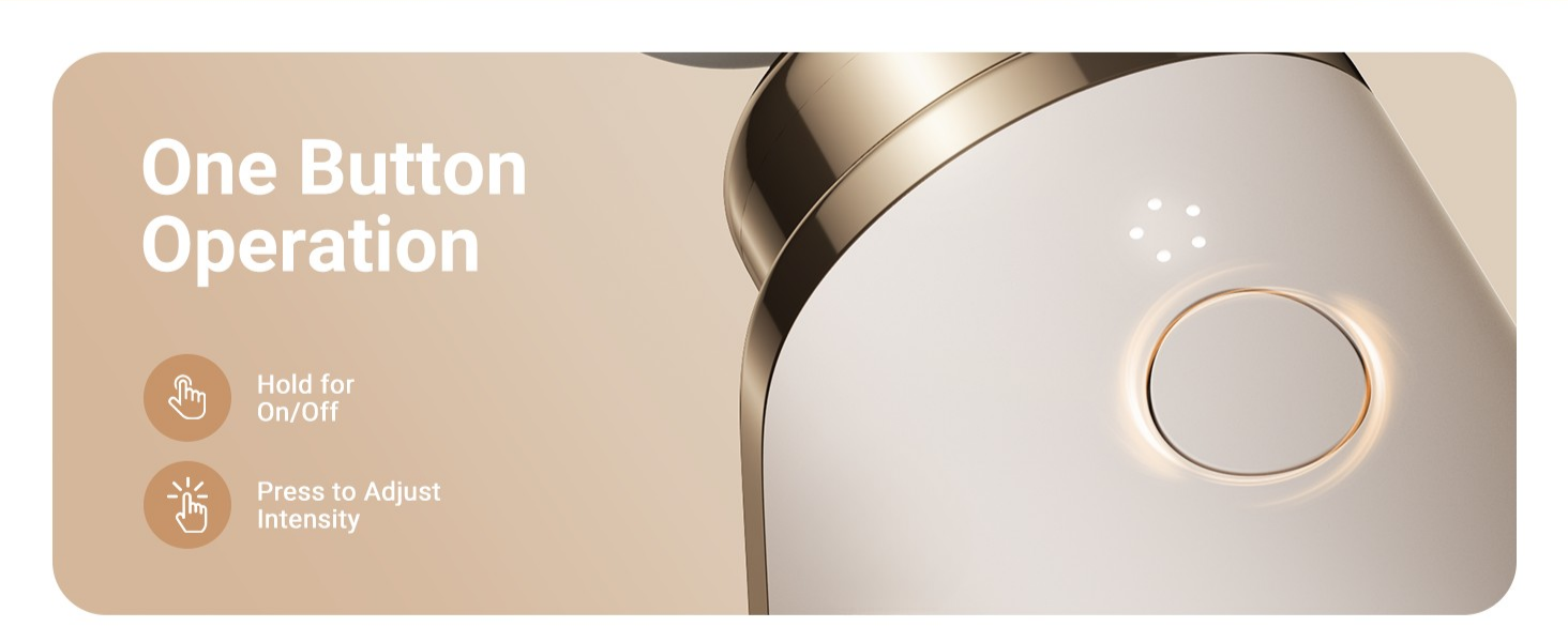 One Button Operation, Hold for On/Off, Press to Adjust Intensity