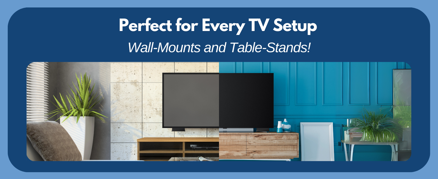 perfect for every TV Setup
