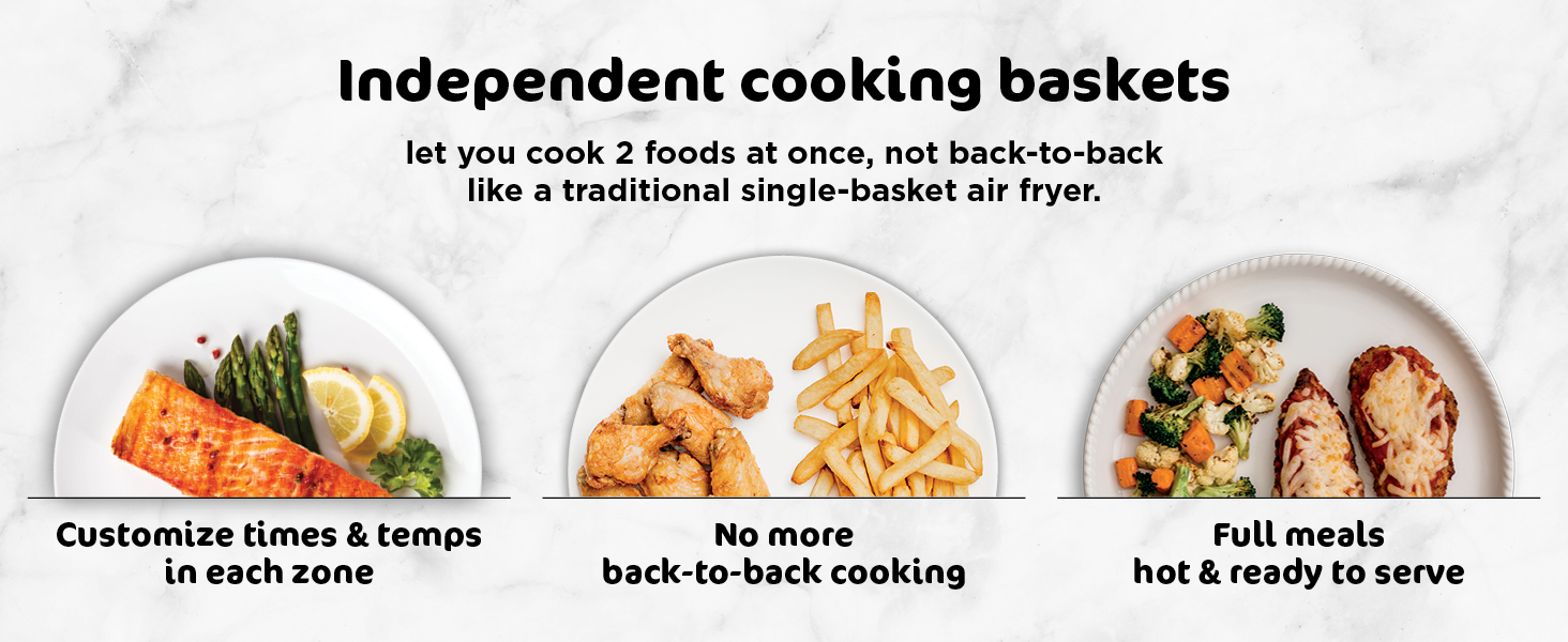 Independent cooking baskets let you cook 2 foods at once Customize times &amp; temps in each zone