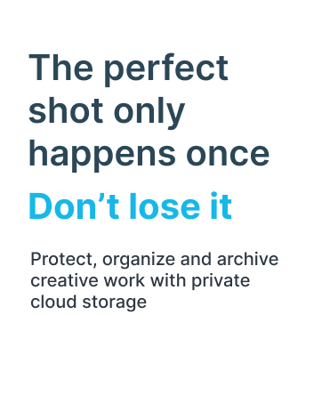 Protect, organize and archive creative work with private cloud storage.